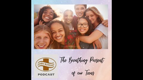 LEARN BUTEYKO PODCAST 09 - BUTEYKO HELPS TEENAGERS