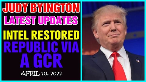 INTEL RESTORED REPUBLIC VIA GCR UPDATED BY JUDY BYINGTON ON 10 APRIL, 2022 - TRUMP NEWS
