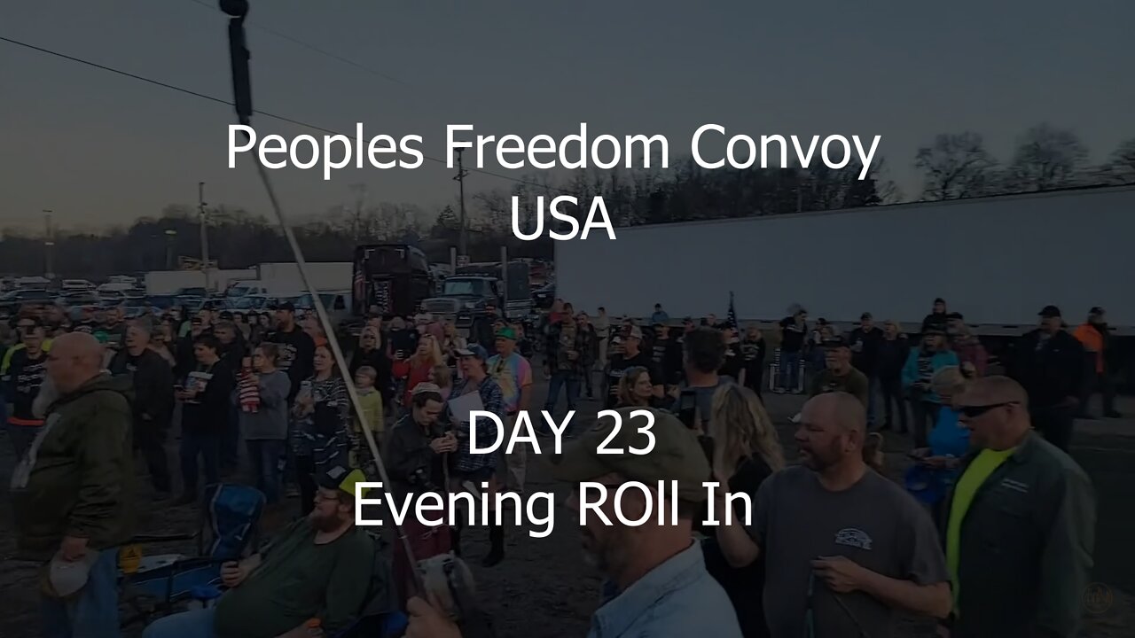 Peoples Freedom Convoy USA - DAY 23 - Evening Roll In