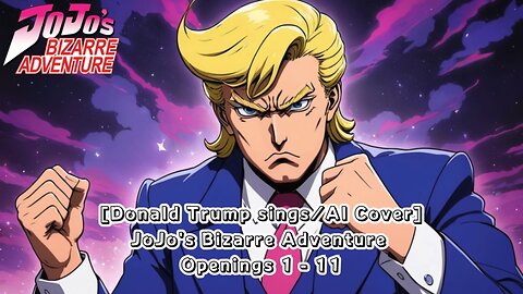 [Donald Trump sings/AI Cover] JoJo's Bizarre Adventure Opening 1- 11