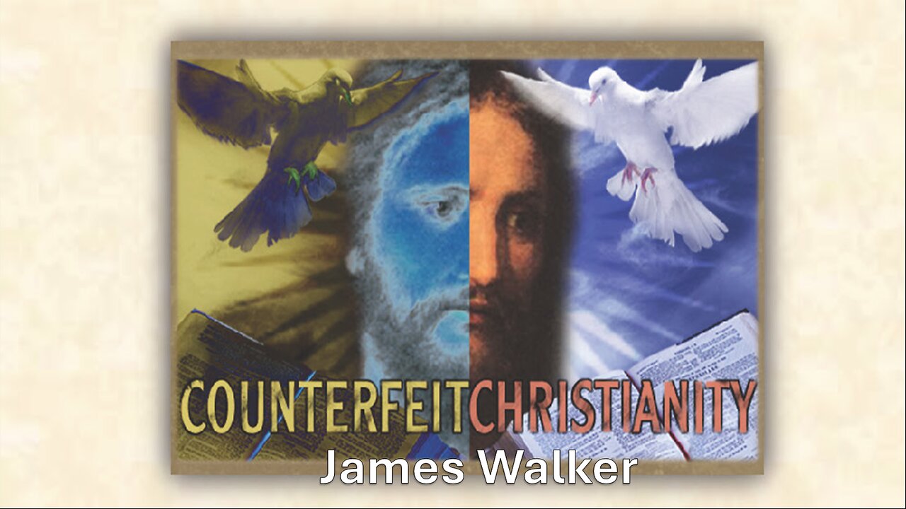 September 15, 2024 - James Walker - Counterfeit Christianity