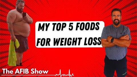 These 5 foods helped me lose over 100 pounds - AFIBber shares his tips