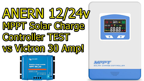 Anern 30 Amp MPPT Charge Controller Review vs Victron 30A REVIEW and TEST of OUTPUT #wisebuyreviews