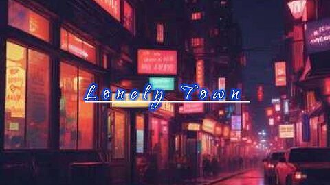 Lonely Town- Original Heartfelt Ballad