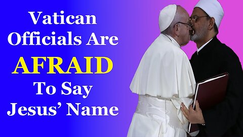 Vatican Officials Are Afraid To Say Jesus' Name