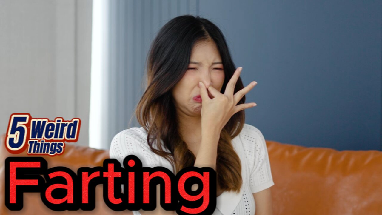 5 Weird Things - Farting (Silent but deadly)