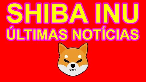 SHIBA INU ÚLTIMAS NOTÍCIAS