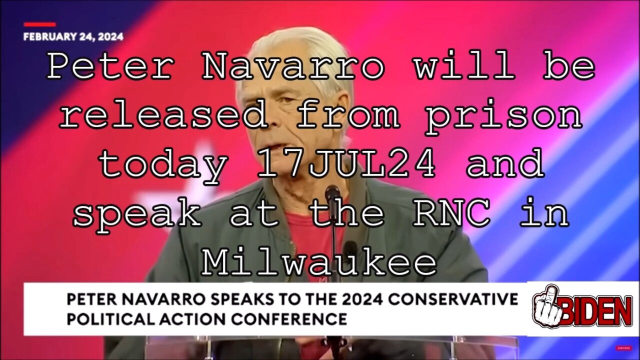 Peter Navarro will be released from prison today 17JUL24 and speak at the RNC in Milwaukee