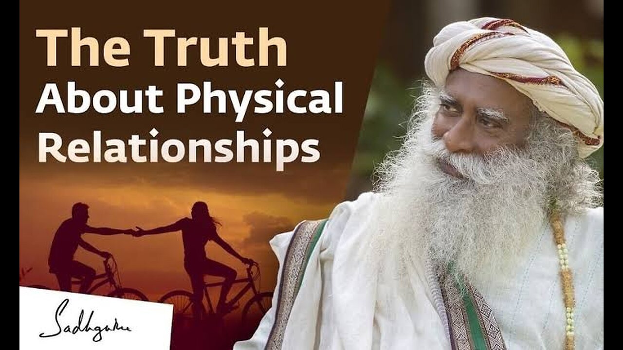 The Truth About Physical Relationship | sadhguru