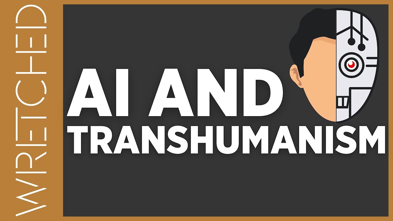 You Do NOT Need to Fear Artificial Intelligence and Trans-Humansism | WRETCHED RADIO