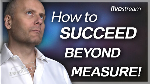 HOW TO SUCCEED BEYOND MEASURE!