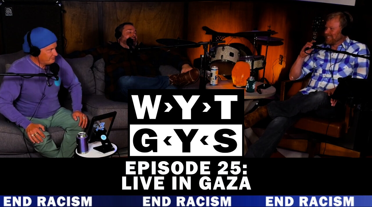 WYT GYS ep25: LIVE in Gaza