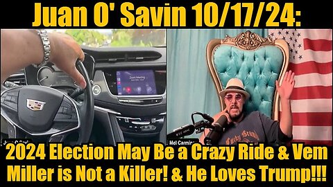 Juan O' Savin 2024 Election May Be a Crazy Ride & Vem Miller is Not a Killer! & He Loves Trump!