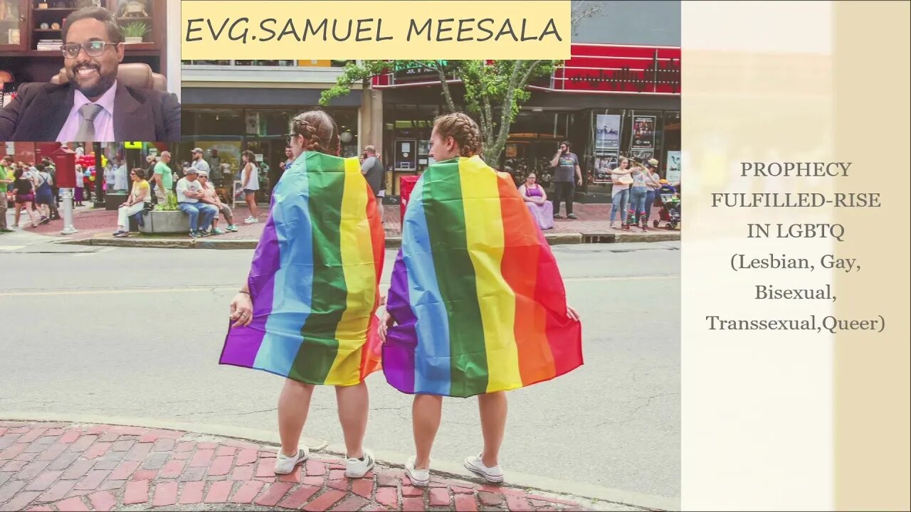 Prophecy Fulfilled-Rise in LGBTQ (Lesbian, Gay, Bisexual, Transsexual, Queer)-Evg.Samuel Meesala