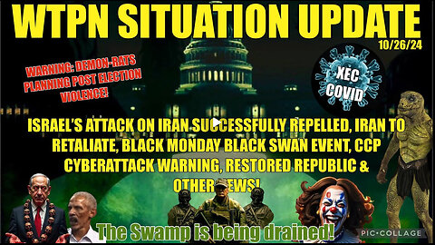 WTPN SIT/UP 10/26/24 “IRAN TO RETALIATE, XEC, BLACK MONDAY, CCP CYBERATTACK WARNING”