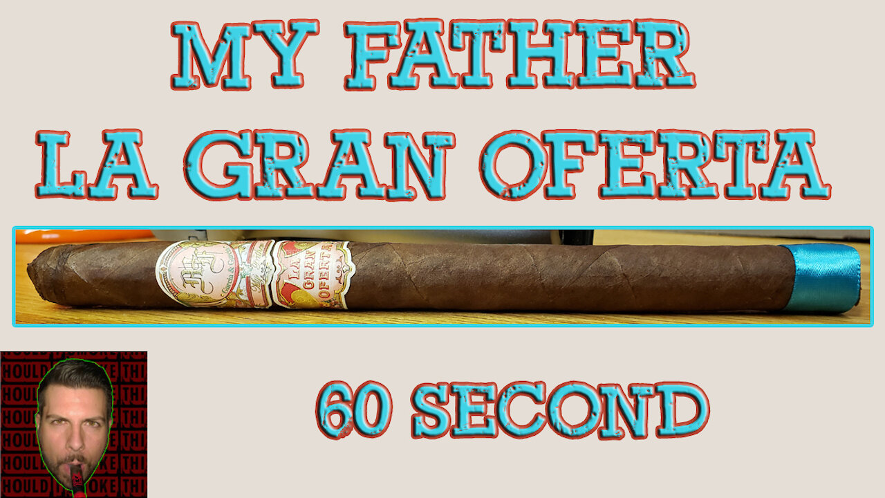 60 SECOND CIGAR REVIEW - My Father La Gran Oferta - Should I Smoke This