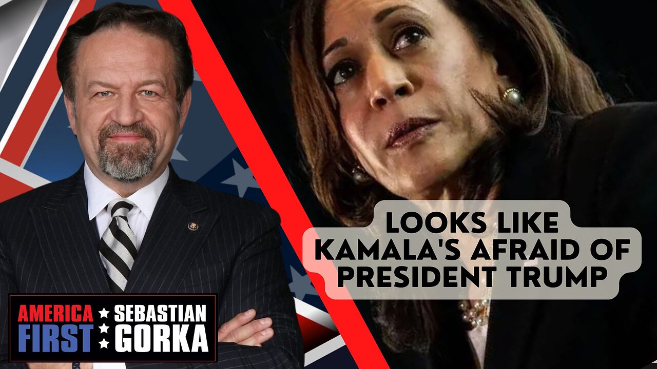 Looks like Kamala's afraid of President Trump. Sebastian Gorka on AMERICA First