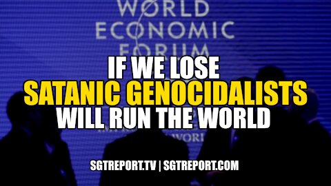 IF WE LOSE SATANIC GENOCIDALISTS WILL RUN THE WORLD