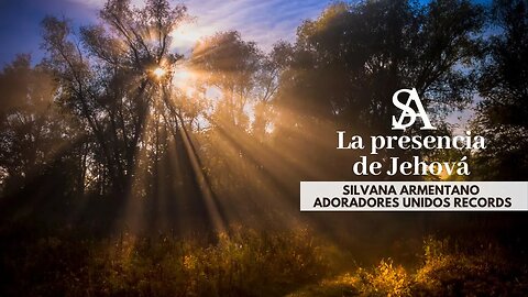 La presencia de Jehová Silvana Armentano Video Letra