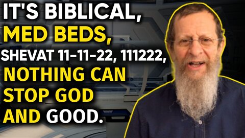IT'S BIBLICAL, MED BEDS, SHEVAT 11-11-22, FRIDAY 111222, NOTHING CAN STOP GOD AND GOOD.