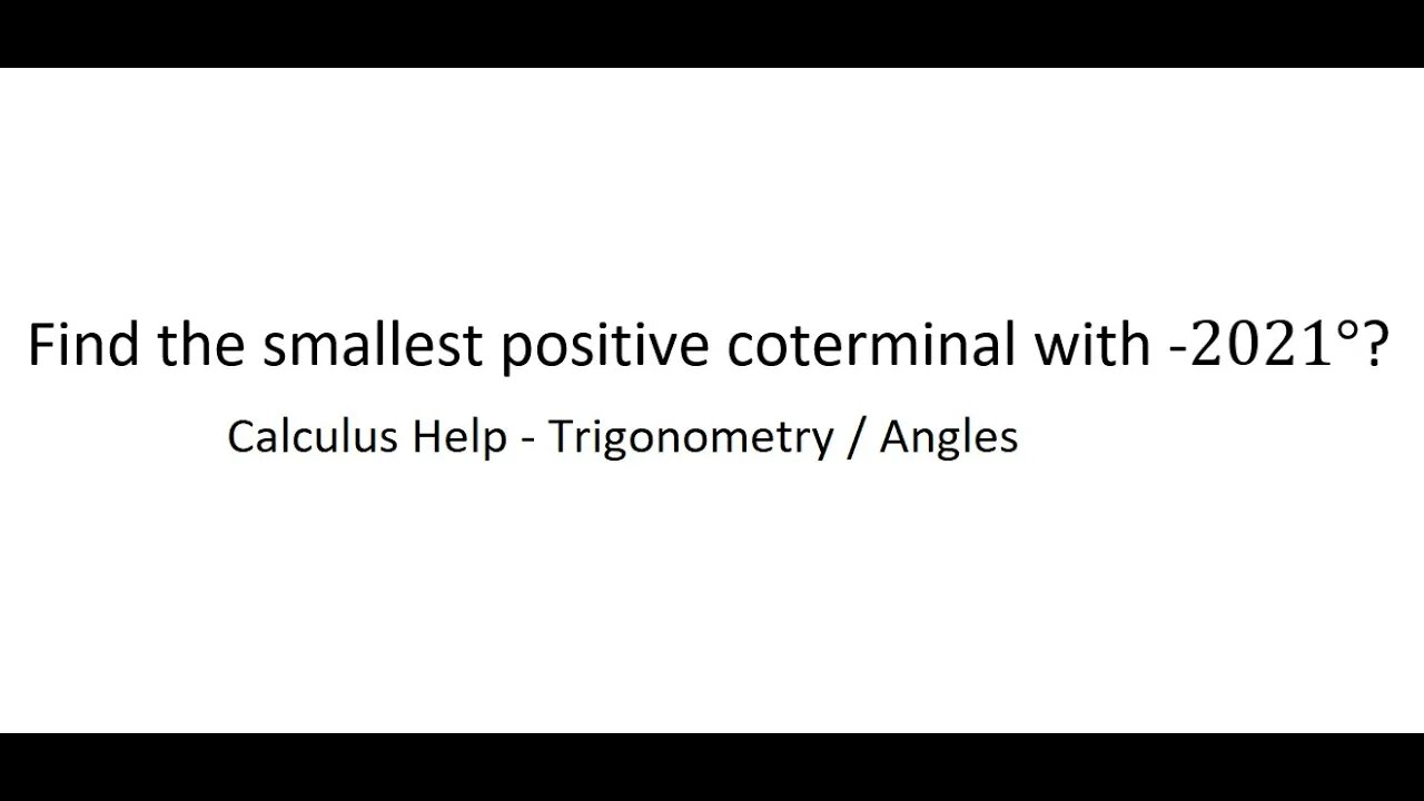 Trig Help: Find the smallest positive coterminal or the highest negative coterminal of angles