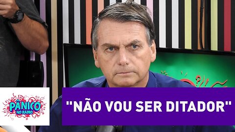 "Não vou ser ditador", diz Jair Bolsonaro sobre possível Presidência | Pânico