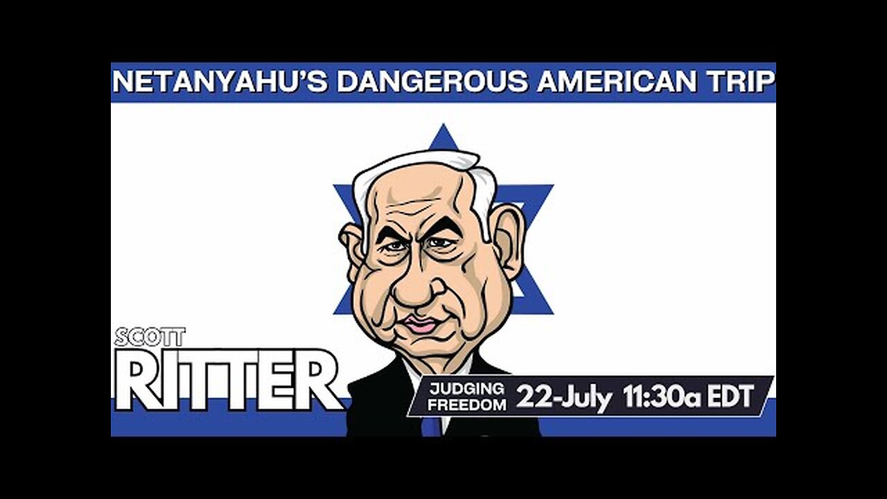 Scott Ritter : Netanyahu’s Dangerous American Trip