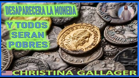 DESAPARECERA LA MONEDA Y TODOS SERAN POBRES - MENSAJE DE JESUCRISTO REY A CHRISTINA GALLAGER