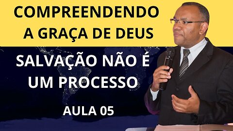 COMPREENDENDO A GRAÇA DE DEUS I AULA 05