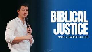 Biblical Justice | Amos 1-2 | Barrett Phillips