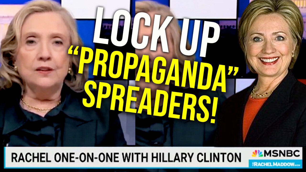 Hillary Clinton: lock up propaganda spreaders