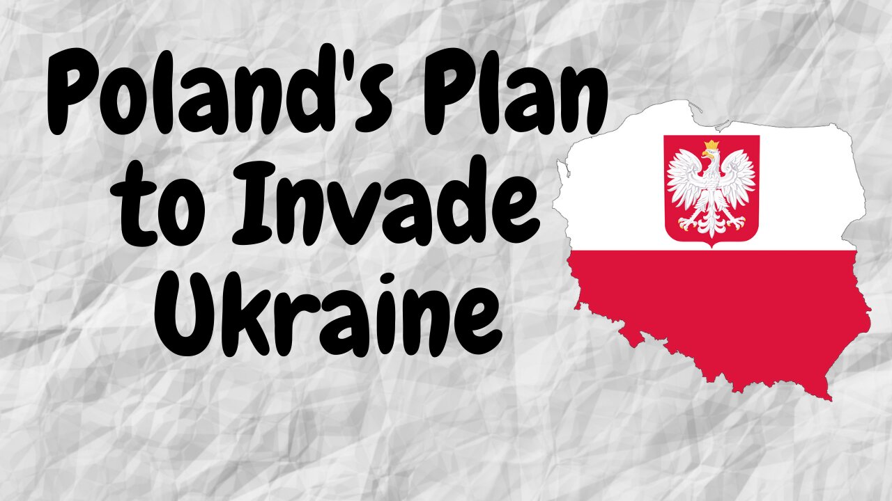 Poland - Plan to invade western Ukraine. My Opinion.