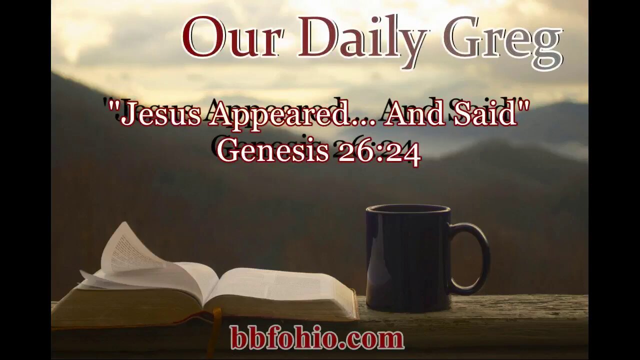 051 Jesus Appeared... And Said (Genesis 26:24) Our Daily Greg