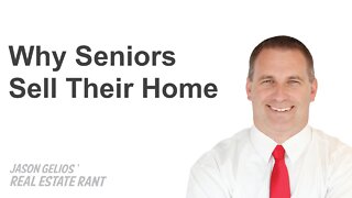 Why Seniors Sell Their Home | Realtor Rant Jason Gelios