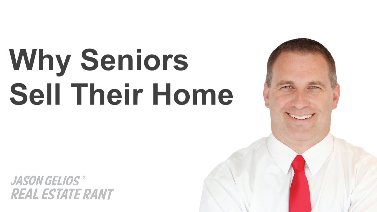 Why Seniors Sell Their Home | Realtor Rant Jason Gelios