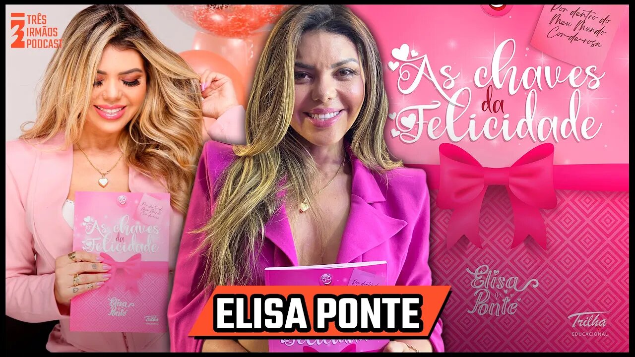 Elisa Ponte - Mentora de Relacionamentos - Influencer - Podcast 3 Irmãos #375