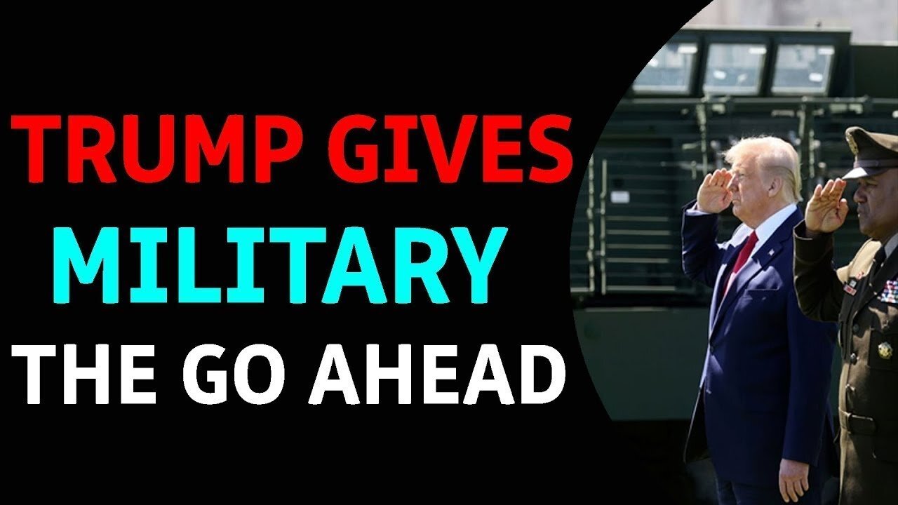 TRUMP GIVES MILITARY THE GO AHEAD TODAY UPDATE - TRUMP NEWS