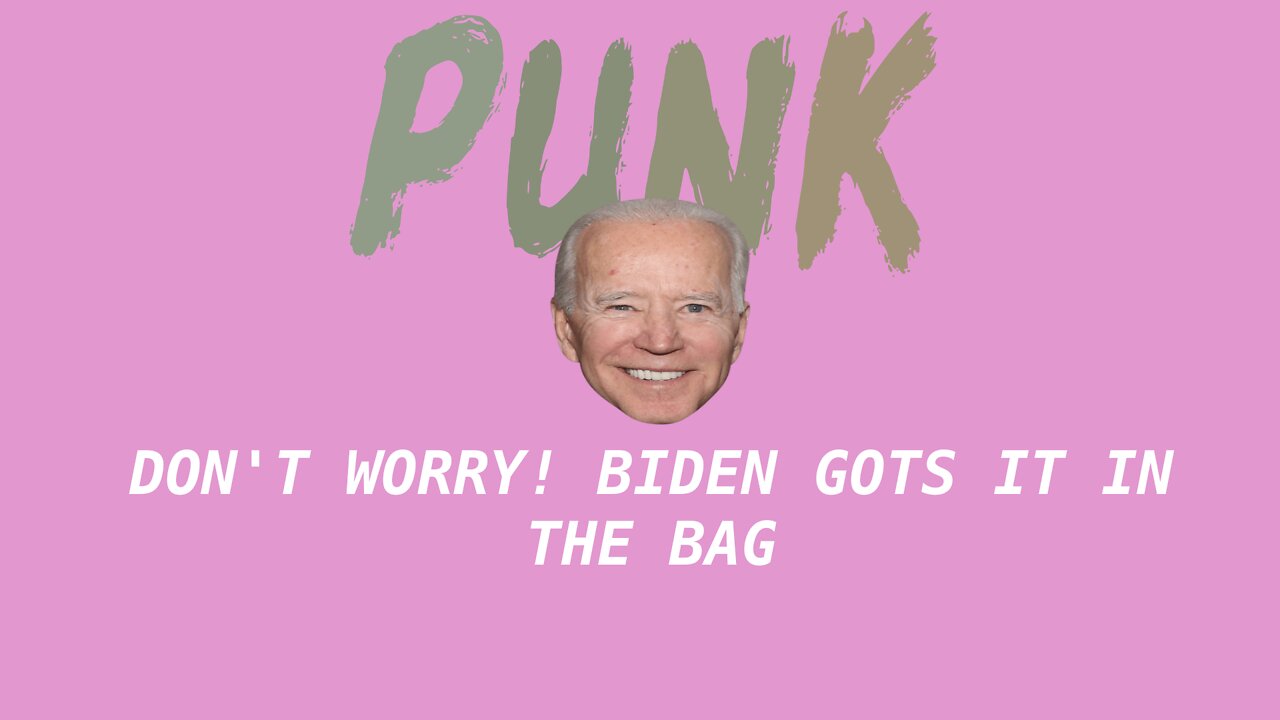 don't worry, biden gots this in the bag