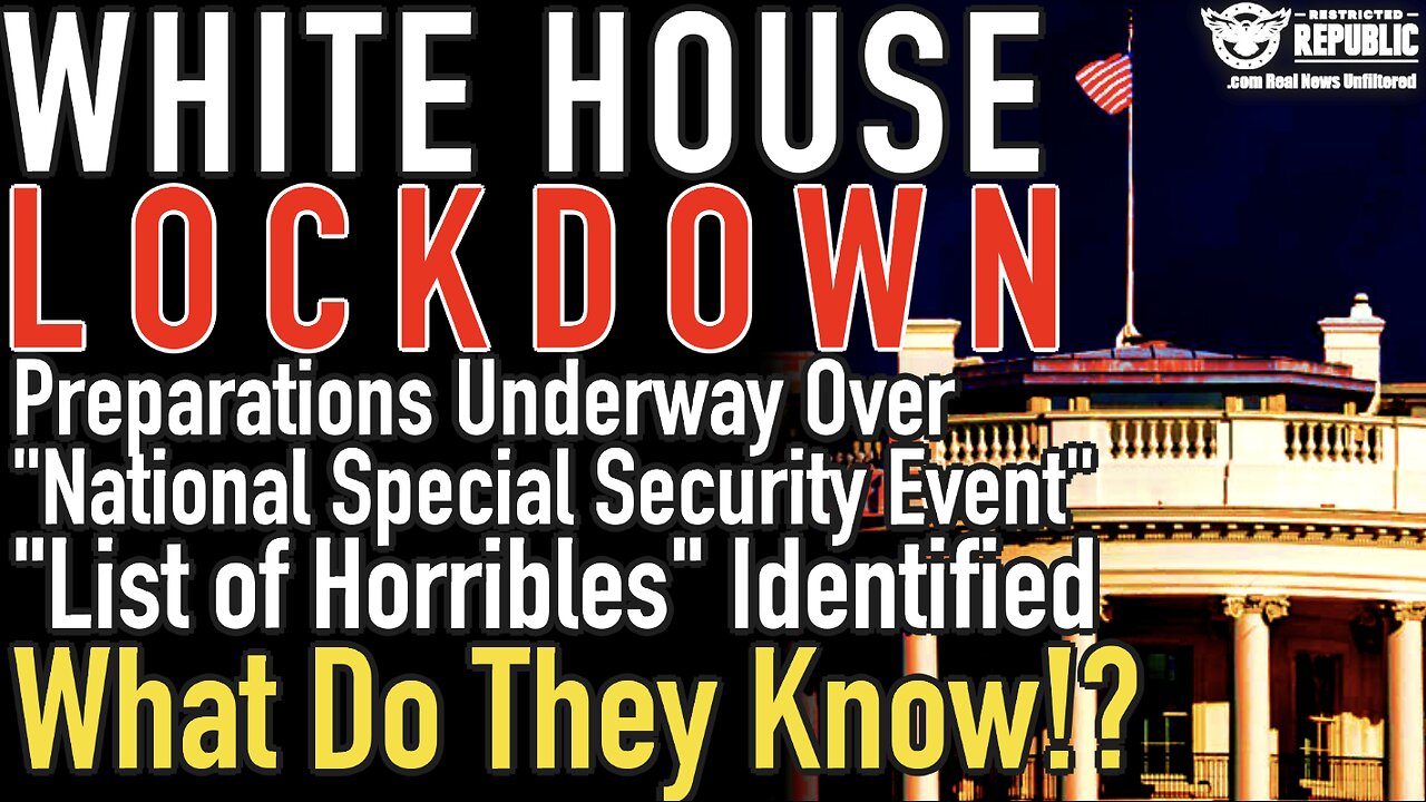 White House Preps For Lockdown! "National Special Security Event...List of Horribles" Identified!