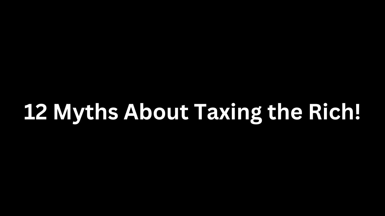 12 Myths About Taxing the Rich!