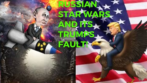 Russian Star Wars and Its Trump’s Fault 🤦‍♂️