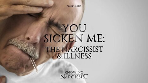 You Sicken Me : The Narcissist and Illness