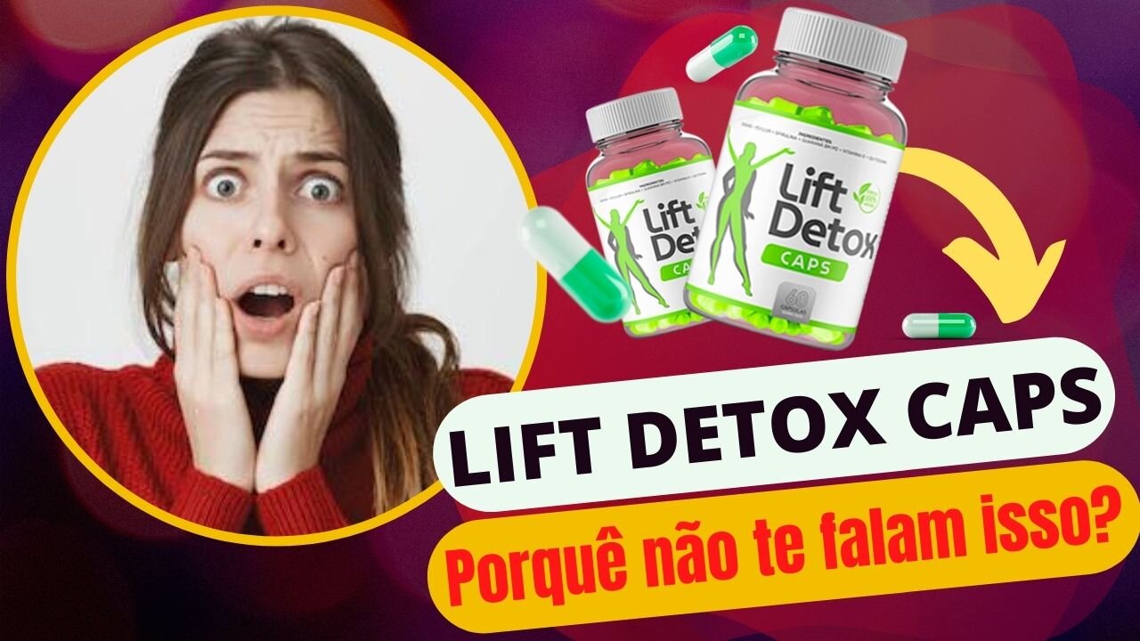 EMAGRECEDOR LIFT DETOX CAPS/ PORQUÊ NÃO TE FALAM ISSO/ FUNCIONA MESMO?