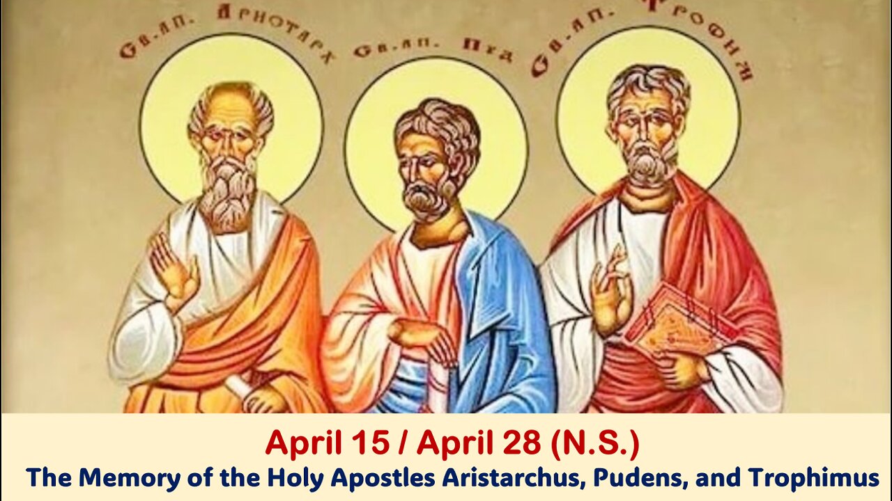 The Lives of Saints: April 15/28 (N.S.) The Holy Apostles Aristarchus, Pudens, and Trophimus