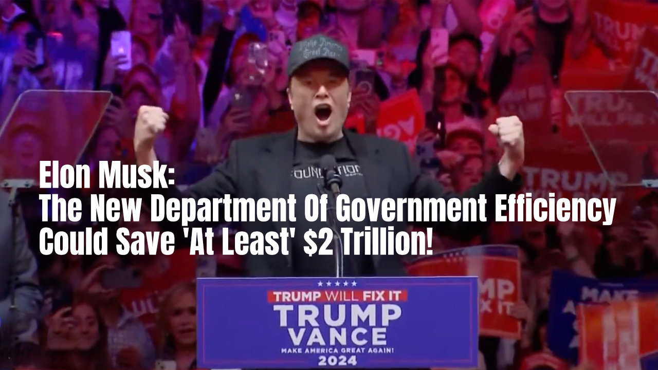 Elon Musk: The New Department Of Government Efficiency Could Save 'At Least' $2 Trillion!