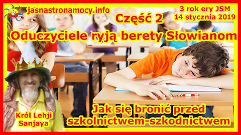 Oduczyciele ryją berety Słowianom -Część 2- Jak się bronić przed szkolnictwem-szkodnictwem