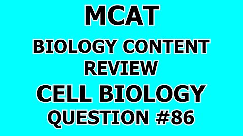 MCAT Biology Content Review Cell Biology Question #86