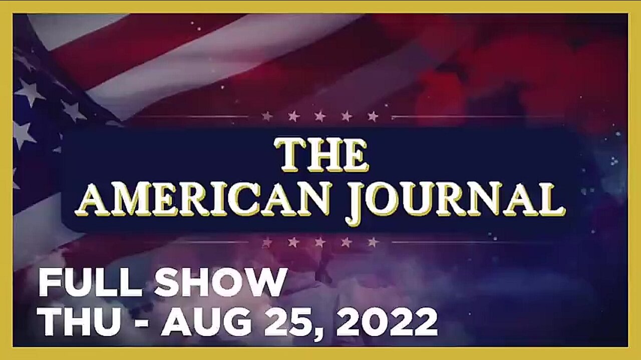 AMERICAN JOURNAL FULL SHOW 08_25_22 Thursday