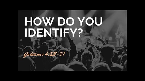 How do you identify? Galatians 4:28-31