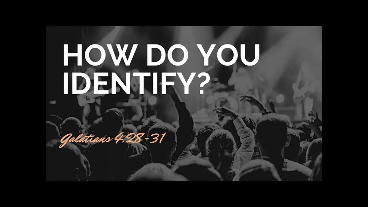 How do you identify? Galatians 4:28-31